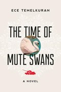 The Time of Mute Swans | Ece Temelkuran | 