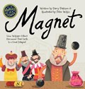 Magnet: How William Gilbert Discovered That Earth Is a Great Magnet | Darcy Pattison | 