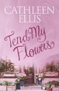 Tend My Flowers | Cathleen Ellis | 