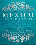Mexico in Your Kitchen | Mely Martinez | 