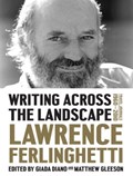Writing Across the Landscape, Travel Journals 1960-2013 | Lawrence Ferlinghetti&, Giada Diano (ed.)& Matthew Gleeson (ed.) | 