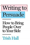 Writing to Persuade | Trish Hall | 