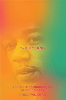 Wild Thing - The Short, Spellbinding Life of Jimi Hendrix