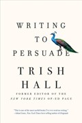 Writing to Persuade | Trish Hall | 