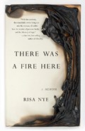 There Was A Fire Here | Risa Nye | 