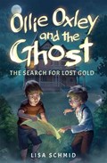 Ollie Oxley and the Ghost: The Search for Lost Gold | Lisa Schmid | 