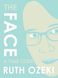 The Face: A Time Code | Ruth Ozeki | 