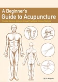 A Beginner's Guide to Acupuncture | Mingshu Xu | 