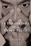 In the Company of a Known Felon | Vic Frierson | 