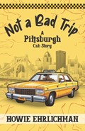Not a Bad Trip: A Pittsburgh Cab Story | Howie Ehrlichman | 