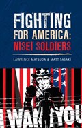 Fighting for America: Nisei Soldiers | Lawrence Matsuda | 