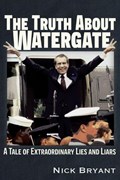 The Truth About Watergate | Nick Bryant | 