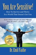 YOU ARE SENSITIVE! How to Survive and Thrive in a World That Doesn't Get You - SECOND EDITION | Faithe | 