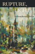 Rupture, Light | Melissa Reeser Poulin | 