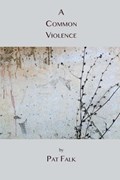 A Common Violence | Pat Falk | 