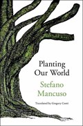 Planting Our World | Stefano Mancuso ; Gregory Conti | 