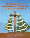 The Revelation of the Mystery Behind the Christmas Tree and the Connection to Christ | Roslyn Broadnax | 