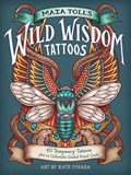 Maia Toll's Wild Wisdom Tattoos | Maia Toll | 