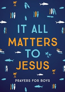 It All Matters to Jesus (Boys): Prayers for Boys