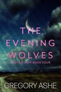 The Evening Wolves | Gregory Ashe | 