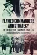 Flawed Commanders and Strategy in the Battles for Italy, 1943–45 | Andrew Sangster ; Pier Paolo Battistelli | 