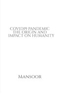 Covid19 Pandemic the Origin and Impact on Humanity | Mansoor | 
