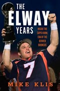 The Elway Years | Mike Klis | 