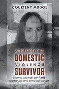 A True Story of a Domestic Violence Survivor | Courteny Mudge | 