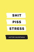 Shit Piss Stress | Astor Quintana | 