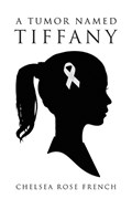 A Tumor Named Tiffany | Chelsea Rose French | 
