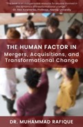 The Human Factor in Mergers, Acquisitions, and Transformational Change | Muhammad Rafique | 