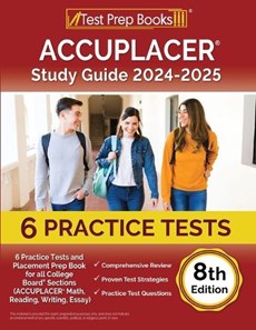 ACCUPLACER Study Guide 2024-2025: 6 Practice Tests and Placement Prep Book for all College Board Sections (ACCUPLACER Math, Reading, Writing, Essay) [
