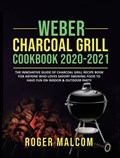 Weber Charcoal Grill Cookbook 2020-2021 | Roger Malcom | 