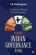 Making Indian Governance Work | Vk Bahuguna | 