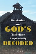 Revelation and God's Timeline Prophetically Decoded | Oskar | 