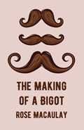 The Making Of A Bigot | Rose Macaulay | 