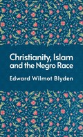 Christanity And The Islam And The Negro Race Hardcover | Edward Blyden | 