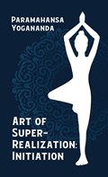 Art Of Super Realization Initiation Hardcover | Paramahansa Yogananda | 