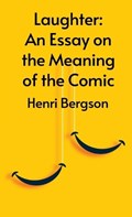 Laughter: An Essay On The Meaning Of The Comic | Henri Bergson | 