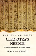 Cleopatra's Needle With Brief Notes on Egypt and Egyptian Obelisks | Erasmus Wilson | 