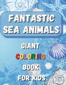 Fantastic Sea Animals - Giant Coloring Book For Kids