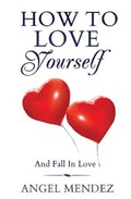 How to Love Yourself and Fall in Love | Angel Mendez | 
