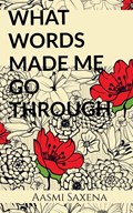 What Words Made Me Go Through | Aasmi Saxena | 