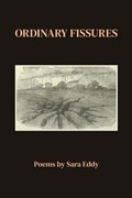 Ordinary Fissures | Sara Eddy | 