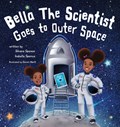Bella the Scientist Goes to Outer Space | Silvana Spence ; Isabella Spence | 