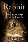 Rabbit Heart | Kristine S. Ervin | 