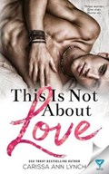This Is Not About Love | Carissa Ann Lynch | 