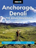 Moon Anchorage, Denali & the Kenai Peninsula (Fourth Edition) | Don Pitcher | 