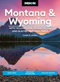Moon Montana & Wyoming: With Yellowstone, Grand Teton & Glacier National Parks (Fifth Edition) | Carter Walker | 