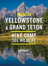 Moon Yellowstone & Grand Teton (9th) - Hike, Camp, See Wildlife | LOMAX, Becky | 9781640498198
